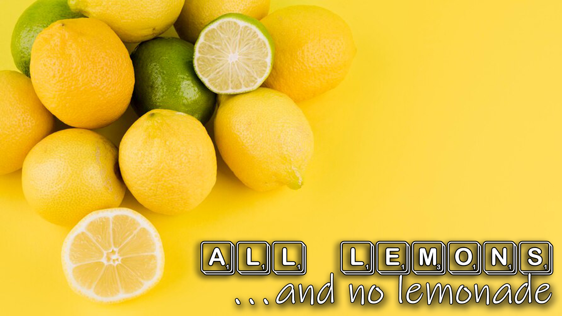 All lemons…and no lemonade!